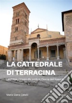 La cattedrale di TerracinaLa chiesa, il fregio del portico, l’icona dell’Assunta. E-book. Formato EPUB