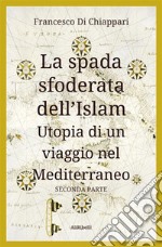 La spada sfoderata dell&apos;IslamUtopia di un viaggio nel Mediterraneo. E-book. Formato EPUB ebook