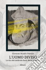 L&apos;uomo divisoLa vita del cardinale Paolo Burali d&apos;Arezzo. E-book. Formato EPUB