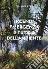 Incendi, emergenza e tutela dell’ambiente. E-book. Formato EPUB ebook di Francesco Militano