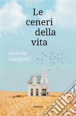 Le ceneri della vita. E-book. Formato EPUB ebook