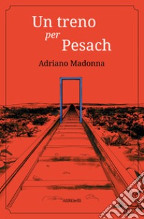 Un treno per Pesach. E-book. Formato EPUB ebook di Adriano Madonna