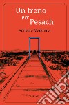 Un treno per Pesach. E-book. Formato EPUB ebook di Adriano Madonna