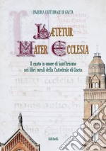 Lætetur Mater EcclesiaIl canto in onore di Sant’Erasmo nei Libri corali del Capitolo della Cattedrale di Gaeta. E-book. Formato EPUB ebook