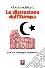 La distruzione dell'Europa: Islam, due strategie per una conquista. E-book. Formato EPUB ebook