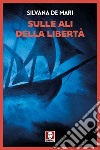 Sulle ali della libertà. E-book. Formato EPUB ebook