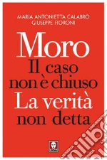 Moro, il caso non è chiuso: La verità non detta. E-book. Formato EPUB