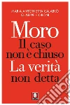 Moro, il caso non è chiuso: La verità non detta. E-book. Formato EPUB ebook di Maria Antonietta Calabrò