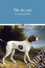 Vite da cani: Le storie più belle. E-book. Formato PDF ebook