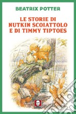 Le storie di Nutkin Scoiattolo e di Timmy Tiptoes. E-book. Formato EPUB ebook