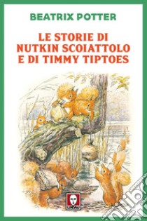 Le storie di Nutkin Scoiattolo e di Timmy Tiptoes. E-book. Formato PDF ebook di Beatrix Potter