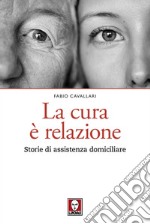 La cura è relazione: Storie di assistenza domiciliare. E-book. Formato EPUB ebook