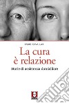 La cura è relazione: Storie di assistenza domiciliare. E-book. Formato EPUB ebook