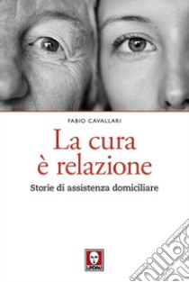 La cura è relazione: Storie di assistenza domiciliare. E-book. Formato PDF ebook di Fabio Cavallari