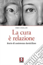 La cura è relazione: Storie di assistenza domiciliare. E-book. Formato PDF ebook