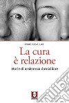 La cura è relazione: Storie di assistenza domiciliare. E-book. Formato PDF ebook di Fabio Cavallari