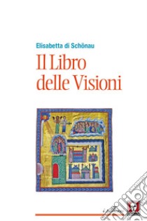 Il Libro delle Visioni. E-book. Formato EPUB ebook di Elisabetta di Schönau