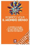 Il mondo denso: La società è liquida, ma il mondo è denso. E lo sarà ancora di più. Reggerà? Reggeremo?. E-book. Formato PDF ebook di Roberto Volpi