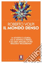 Il mondo denso: La società è liquida, ma il mondo è denso. E lo sarà ancora di più. Reggerà? Reggeremo?. E-book. Formato EPUB ebook