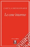 Le cose intorno. E-book. Formato PDF ebook