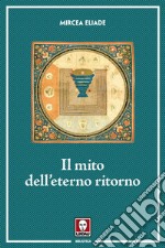 Il mito dell'eterno ritorno: Archetipi e ripetizioni. E-book. Formato PDF ebook