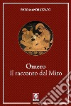 Omero. Il racconto del Mito. E-book. Formato PDF ebook