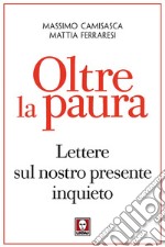 Oltre la paura: Lettere sul nostro presente inquieto. E-book. Formato PDF ebook