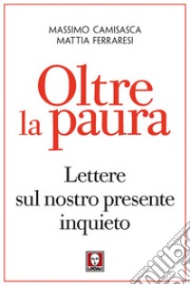 Oltre la paura: Lettere sul nostro presente inquieto. E-book. Formato EPUB ebook di Massimo Camisasca