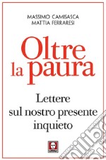 Oltre la paura: Lettere sul nostro presente inquieto. E-book. Formato EPUB ebook