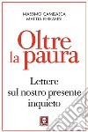 Oltre la paura: Lettere sul nostro presente inquieto. E-book. Formato EPUB ebook