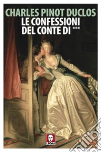 Le confessioni del Conte di ***. E-book. Formato EPUB ebook di Charles Pinot Duclos