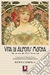 Vita di Alfons Mucha: Nel cuore dell'Art Nouveau. E-book. Formato EPUB ebook di Patrizia Runfola