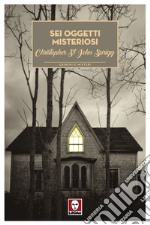 Sei oggetti misteriosi. E-book. Formato EPUB ebook