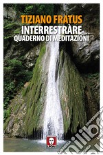 Interrestràre: Quaderno di meditazioni. E-book. Formato PDF ebook