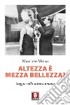 Altezza è mezza bellezza?: Saggio sulla statura umana. E-book. Formato PDF ebook