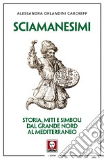 Sciamanesimi: Storia, miti e simboli dal Grande Nord al Mediterraneo. E-book. Formato EPUB