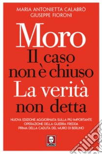 Moro, il caso non è chiuso: La verità non detta. E-book. Formato EPUB ebook di Maria Antonietta Calabrò