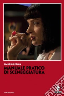 Manuale pratico di sceneggiatura. E-book. Formato PDF ebook di Claudio Dedola