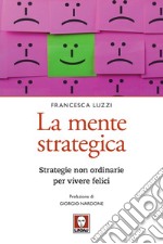 La mente strategica: Strategie non ordinarie per vivere felici. E-book. Formato PDF ebook