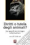 Diritti o tutela degli animali?: Uno sguardo antropologico sull'animalismo. E-book. Formato EPUB ebook