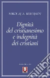 Dignità del cristianesimo e indegnità dei cristiani. E-book. Formato PDF ebook di Nikolaj Aleksandrovic Berdjaev