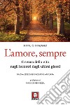 L'amore, sempre: Il senso della vita negli incontri degli ultimi giorni. E-book. Formato PDF ebook