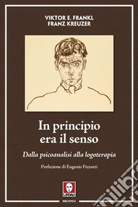 In principio era il senso: Dalla psicoanalisi alla logoterapia. E-book. Formato EPUB ebook