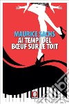 Ai tempi del Bœuf sur le toit. E-book. Formato EPUB ebook di Maurice Sachs