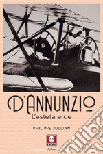 D'Annunzio. L'esteta eroe. E-book. Formato PDF ebook