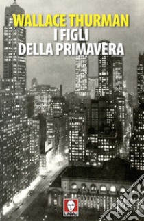 I figli della primavera. E-book. Formato EPUB ebook di Wallace Thurman