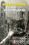 I figli della primavera. E-book. Formato PDF ebook di Wallace Thurman