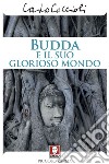 Budda e il suo glorioso mondo. E-book. Formato EPUB ebook