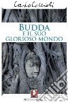 Budda e il suo glorioso mondo. E-book. Formato PDF ebook