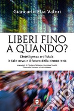 Liberi fino a quando?: L’intelligenza artificiale, le fake news e il futuro della democrazia. E-book. Formato EPUB